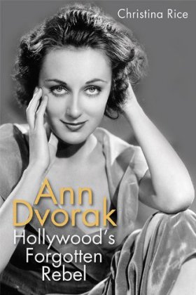 Ann Dvorak Hollywoods Forgotten Rebel by Christina Rice